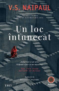 Un loc intunecat - V.S. Naipaul - TREI Un loc intunecat - V.S. Naipaul - TREI
