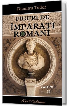 Figuri de imparati romani Vol.2 - Dumitru Tudor