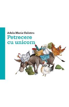 Petrecere cu unicorn - Adela Maria Calistru