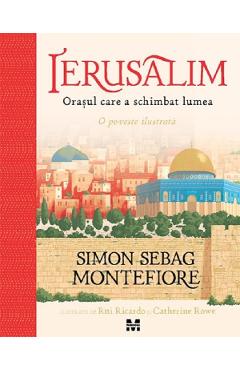 Ierusalim. Orasul care a schimbat lumea - Simon Sebag Montefiore - PANDORA Ierusalim. Orasul care a schimbat lumea - Simon Sebag Montefiore - PANDORA
