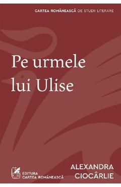 Pe urmele lui Ulise - Alexandra Ciocarlie