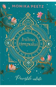 Povestile uitate. Seria Inima timpului Vol.3 - Monika Peetz