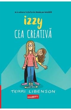 Izzy cea creativa - Terri Libenson - GRUPUL EDITORIAL ART Izzy cea creativa - Terri Libenson - GRUPUL EDITORIAL ART
