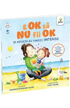 E ok sa nu fii ok. Si adultii au sentimente intense - Danielle Sherman Lazar - GAMA E ok sa nu fii ok. Si adultii au sentimente intense - Danielle Sherman Lazar - GAMA