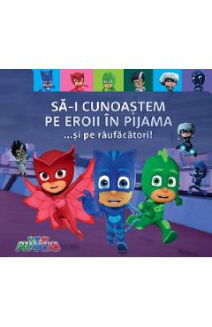 PJ Masks. Sa-i cunoastem pe Eroii in pijama... si pe raufacatori - GRUPUL EDITORIAL ART PJ Masks. Sa-i cunoastem pe Eroii in pijama... si pe raufacatori - GRUPUL EDITORIAL ART