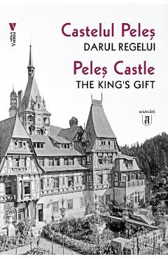 Castelul Peles, darul regelui. Peles Castle, The Kings Gift