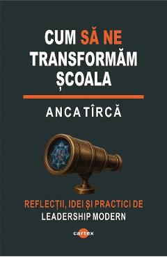 Cum sa ne transformam scoala - Anca Tirca