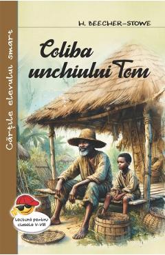 Coliba unchiului Tom -  Harriet Beecher-Stowe