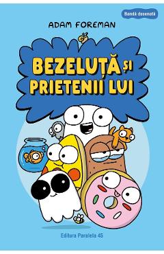 Bezeluta si prietenii lui. Benzi desenate - Adam Foreman - PARALELA 45 Bezeluta si prietenii lui. Benzi desenate - Adam Foreman - PARALELA 45