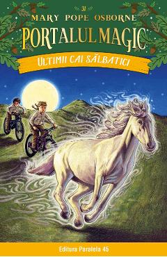 Portalul magic 31: Ultimii cai salbatici - Mary Pope Osborne