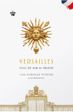 Versailles. Visul de aur al Frantei - Jean-Christian Petitfils