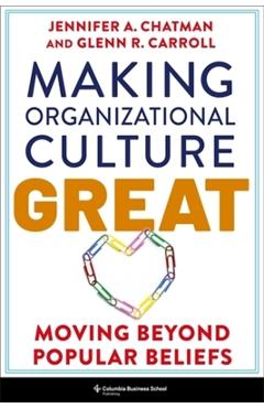 Making Organizational Culture Great - Jennifer|carroll Chatman