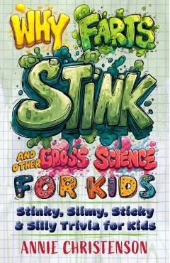 Why Farts Stink and Other Gross Science for Kids - Annie Christenson