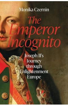 Emperor Incognito - Monika Czernin