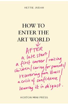 How to Enter the Art World... - Hettie Judah