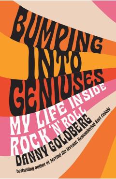 Bumping Into Geniuses - Danny Goldberg