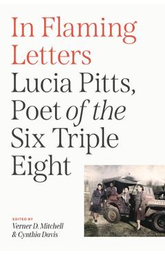 In Flaming Letters: Lucia Pitts, Poet of the Six Triple Eight - Verner D. Mitchell