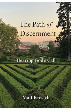 The Path of Discernment: Hearing God's Call - Matt Kresich