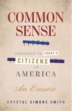 Common Sense (1776), Addressed to Today's Citizens of America: An Erasure - Crystal Simone Smith