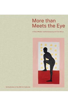 More Than Meets the Eye: A Tale of Modern and Contemporary Art of Africa - Jean-yves Marin