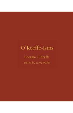 O'Keeffe-Isms - Georgia O'keeffe