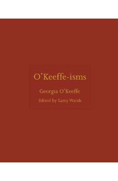O'Keeffe-Isms - Georgia O'keeffe