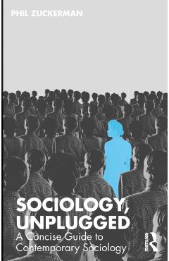 Sociology, Unplugged: A Concise Guide to Contemporary Sociology - Phil Zuckerman