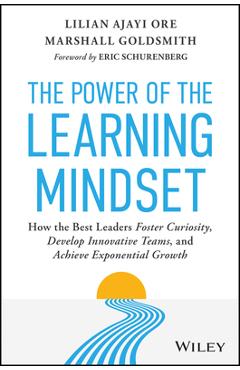 The Power of the Learning Mindset: How the Best Leaders Foster Curiosity, Develop Innovative Teams, and Achieve Exponential Growth - Lilian Ajayi Ore