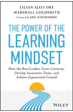 The Power of the Learning Mindset: How the Best Leaders Foster Curiosity, Develop Innovative Teams, and Achieve Exponential Growth - Lilian Ajayi Ore