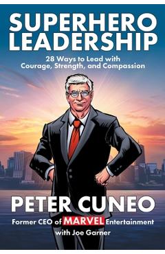 Superhero Leadership: 28 Ways to Lead with Courage, Strength, and Compassion - Peter Cuneo