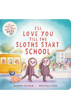I'll Love You Till the Sloths Start School - Kathryn Cristaldi
