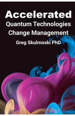 Accelerated Quantum Technologies Change Management - Gregory J. Skulmoski