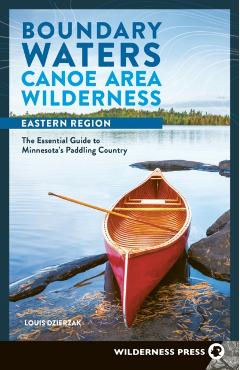 Boundary Waters Canoe Area Wilderness, Eastern Region: The Essential Guide to Minnesota's Paddling Country - Louis Dzierzak