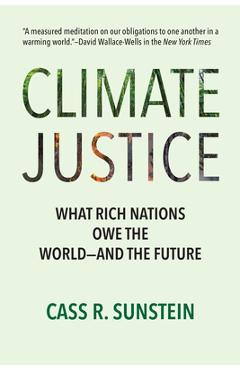 Climate Justice: What Rich Nations Owe the World--And the Future