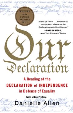Our Declaration: A Reading of the Declaration of Independence in Defense of Equality - Danielle Allen