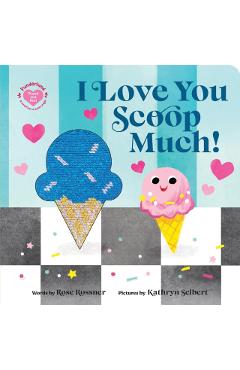I Love You Scoop Much! - Rose Rossner