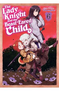 The Lady Knight and the Beast-Eared Child Vol. 6 -
