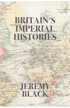 Britain's Imperial Histories - Jeremy Black