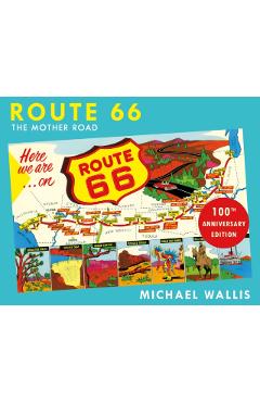 Route 66, 100th Anniversary Edition: The Mother Road - Michael Wallis