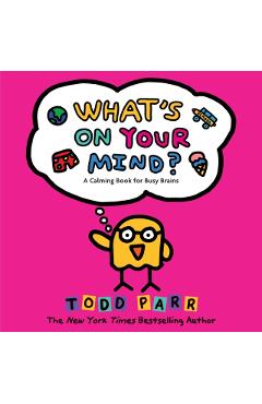 What's on Your Mind?: A Calming Book for Busy Brains - Todd Parr