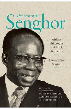 The Essential Senghor: African Philosophy and Black Aesthetics - Léopold Sédar Senghor