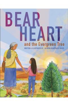 Bear Heart and the Evergreen Tree - Alfreda Algeo Beartrack