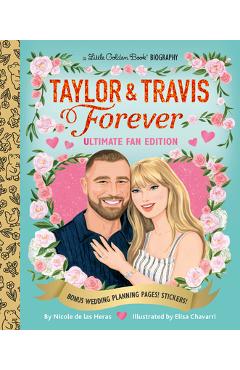 Taylor & Travis Forever Ultimate Fan Edition Little Golden Book Biography: Bonus Wedding Planning Pages! Stickers! - Nicole De Las Heras
