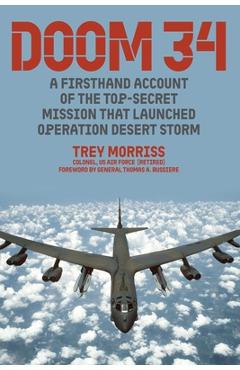 Doom 34: A Firsthand Account of the Top-Secret Mission That Launched Operation Desert Storm - Trey Morriss
