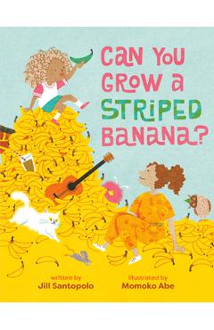 Can You Grow a Striped Banana? - Jill Santopolo