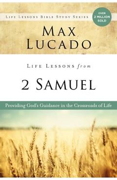 Life Lessons from 2 Samuel: Providing God's Guidance in the Crossroads of Life - Max Lucado
