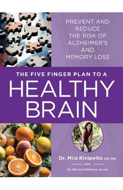The Five Finger Plan to a Healthy Brain: Prevent and Reduce the Risk of Alzheimer's and Memory Loss - Miia Kivipelto