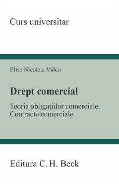 Drept comercial. Teoria obligatiilor comerciale. Contracte comerciale - Elise Nicoleta Valcu