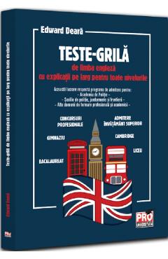 Teste-grila de limba engleza cu explicatii pe larg pentru toate nivelurile - Edward Deara - PRO UNIVERSITARIA Teste-grila de limba engleza cu explicatii pe larg pentru toate nivelurile - Edward Deara - PRO UNIVERSITARIA