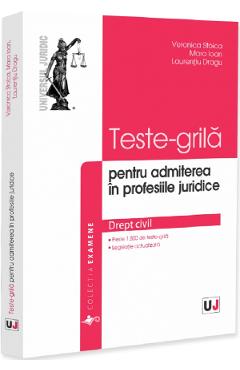 Teste-grila pentru admiterea in profesiile juridice. Drept civil - Veronica Stoica, Mara Ioan, Laurentiu Dragu